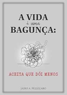 Livro A vida é uma bagunça: Aceita que dói menos