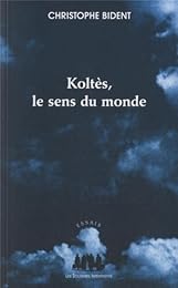 Koltès, le sens du monde