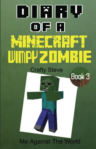 Diary of A Minecraft Wimpy Zombie Book 3: Me Against The World