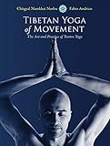 Tibetan Yoga of Movement: The Art and Practice of Yantra Yoga by 