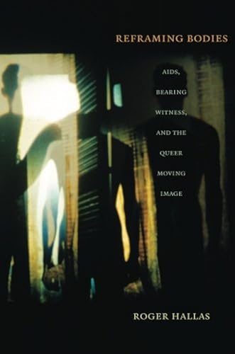 Download Reframing Bodies: AIDS, Bearing Witness, and the Queer Moving Image PDF