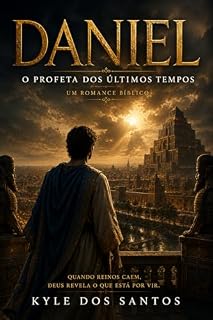 Livro Daniel: O Profeta dos útimos tempos