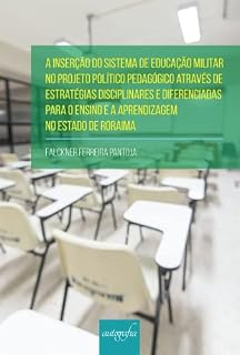 Livro A inserção do sistema de educação militar no projeto político pedagógico através de estratégias disciplinares e diferenciadas para o ensino e a aprendizagem no estado de Roraima