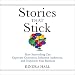 Stories That Stick: How Storytelling Can Captivate Customers, Influence Audiences, and Transform You by