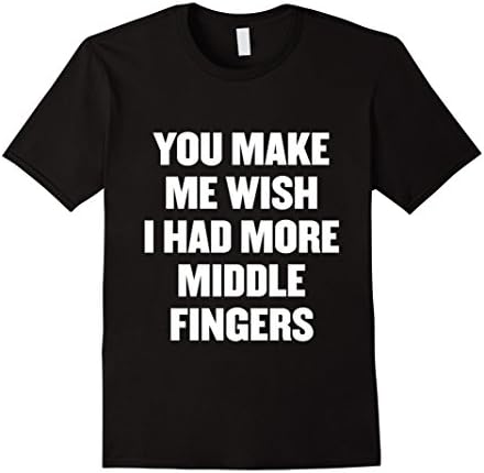 Mens You make me wish i had more middle fingers t shirt Medium Black