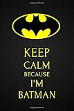 Keep Calm Because I'm Batman: Superhero, Gift for Men, Teens and Boys, Birthday Gift, 110 Pages, Blank Lined Journal (6x9) (Superhero journal) by 