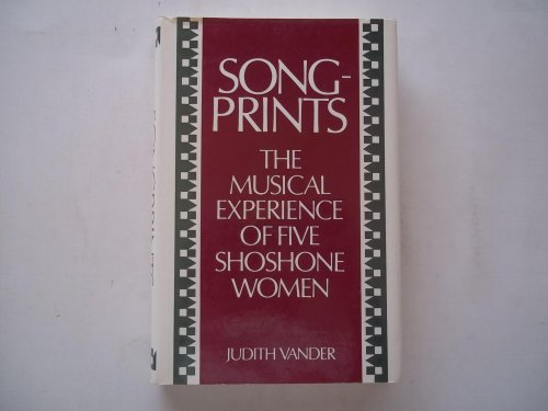 Songprints: The Musical Experience of Five Shoshone Women (Music in American Life) by Judith Vander