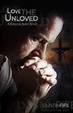 Love the Unloved: A Christian Short Story by Dustin Fife