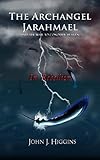 In Rebellion (Book II The Archangel Jarahmael and the War to Conquer Heaven) (The Archangel Jarahmae by John J Higgins