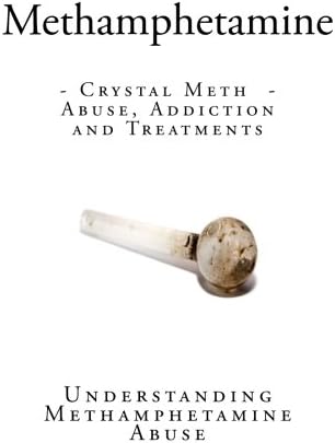 Methamphetamine: Crystal Meth - Abuse, Addiction and Treatments