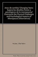 Anos de cambio/ Changing Years: Supera los desafios fisicos y psicologicos de la menopausia/ Overcome the Physical Challenges and Psychological Aspects of Menopause (Alternativas) (Spanish Edition) 8479277688 Book Cover
