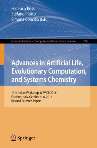 Download Advances in Artificial Life, Evolutionary Computation, and Systems Chemistry: 11th Italian Workshop, WIVACE 2016, Fisciano, Italy, October 4-6, 2016, ... in Computer and Information Science)