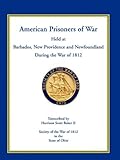 American Prisoners of War Held at Barbados, Newfoundland and New Providence During the War of 1812 by