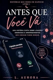 Livro Antes Que Você Vá: Uma história curta sobre arrependimento, amor e tudo o que deixamos para depois. (Histórias Que Doem em Silêncio Livro 1)