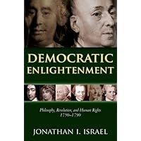 Democratic Enlightenment: Philosophy, Revolution, and Human Rights, 1750-1790