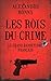 Les Rois du crime (French Edition) by 