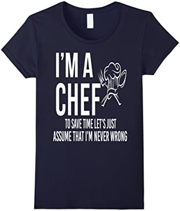 Women's I'm A Chef To Save Time Let's Just Assume Never Wrong Small Navy