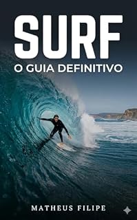 Livro SURF: O Guia Definitivo: Técnica Completa de Remada, Take Off, Manobras e Leitura de Ondas — Do Iniciante ao Avançado