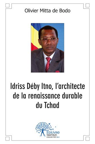 Idriss Déby Itno, l'architecte de la renaissance durable du Tchad