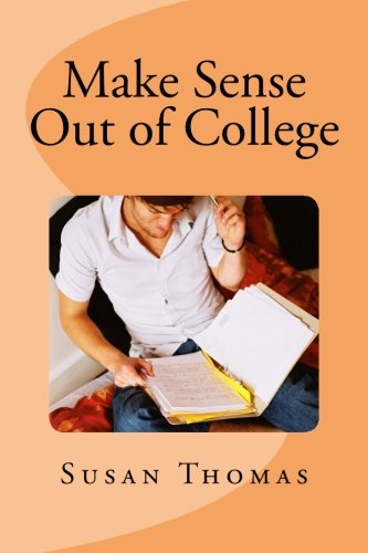 Make Sense Out of College: A Quick Guide to Success