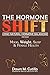 The Hormone Shift: Using Natural Hormone Balancing for Your Mood, Weight, Sleep & Female Health
