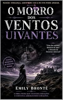 Livro O Morro dos Ventos Uivantes - Emily Brontë: Uma Edição Fluída Comentada — Com Introdução Crítica sobre Emily Brontë e sua Obra-Prima