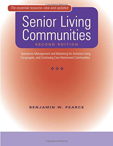 Senior Living Communities: Operations Management and Marketing for Assisted Living, Congregate, and Continuing Care Retirement Communities (Best Technology For Seniors)