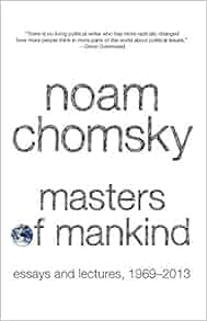 Masters Of Mankind Essays And Lectures 1969 2013 Noam Chomsky Marcus Raskin 9781608463633