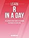R Programming: Learn R Programming In A DAY! - The Ultimate Crash Course to Learning the Basics of R Programming Language In No Time (R, R Programming, ... Course, R Programming Development Book 1)