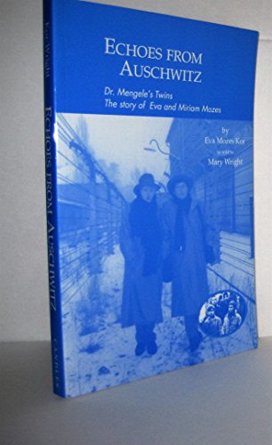 Echoes from Auschwitz: Dr. Mengele's Twins: The story of Eva and Miriam Mozes
