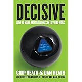Decisive: How to Make Better Choices in Life and Work