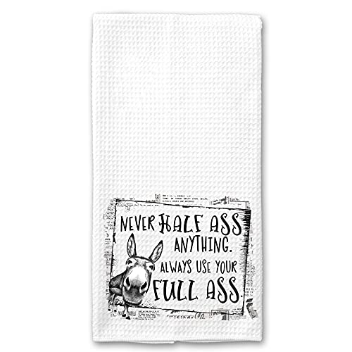 Never Half Ass anything, Always use your Full Ass
