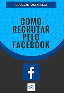 Livro Como Recrutar pelo Facebook: Como prospectar o maior número de pessoas para seu negocio do Marketing de Relacionamento pelo Internet