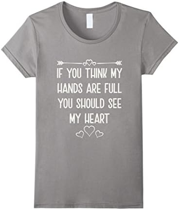 Women's If You Think My Hands are Full You Should See My Heart Shirt Medium Slate