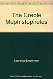 Front cover for the book The Creole Mephistopheles by Laurence Lieberman