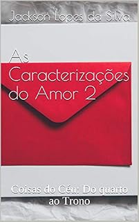 Livro As Caracterizações do Amor 2: Coisas do Céu: Do quarto ao Trono