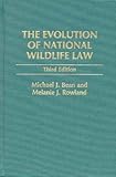 The Evolution of National Wildlife Law, Bean, Michael J. and Rowland, Melanie J., 0275959880