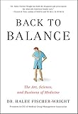 Halee Fischer-Wright, "Back to Balance: The Art, Science, and Business of Medicine" (Disruption Books, 2017)