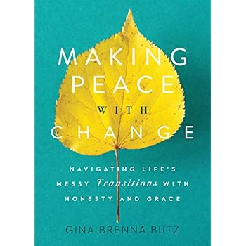Making Peace with Change: Navigating Life's Messy Transitions with Honesty and Grace Making Peace with Change: Navigating Life's Messy Transitions with Honesty and Grace