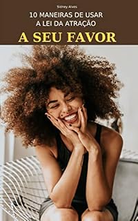 Livro 10 MANEIRAS DE USAR A LEI DA ATRAÇÃO A SEU FAVOR: Dicas valiosas que podem mudar seu modo de pensar