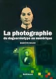 La photographie : Du daguerréotype au numérique by 