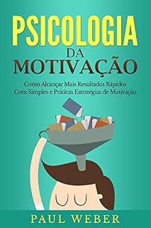 Livro Psicologia da Motivação: Como Alcançar Mais Resultados Rápidos Com Simples e Práticas Estratégias de Motivação