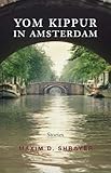 Yom Kippur in Amsterdam: Stories (Library of Modern Jewish Literature) by Maxim D. Shrayer