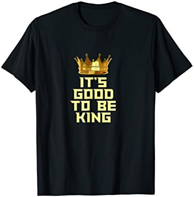 It's Good to be King T-shirt with Crown