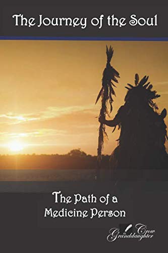 The Journey of the Soul: The Path of a Medicine Person (Granddaughter Crow) by Granddaughter Crow