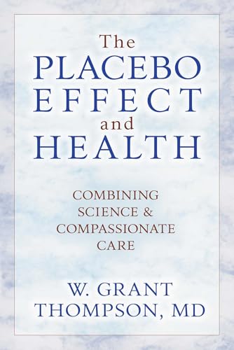 The Placebo Effect And Health: Combining Science & Compassionate Care