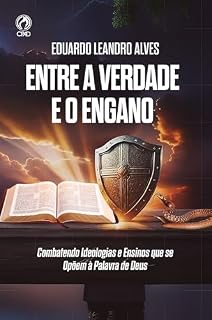 Livro Entre a Verdade e o Engano: Combatendo Ideologias e Ensinos que se Opõem à Palavra de Deus