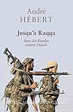 Jusqu'à Raqqa: Avec les Kurdes contre Daech (Mémoires de Guerre t. 26) (French Edition) by 