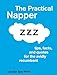 The Practical Napper: Tips, Facts, and Quotes for the Avidly Recumbent by Jennifer Eyre White