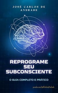 Livro REPROGRAME SEU SUBCONSCIENTE E TRANSFORME SUA VIDA